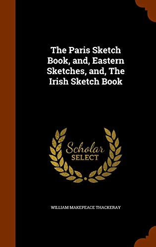 The Paris Sketch Book, and, Eastern Sketches, a... 1343853974 Book Cover