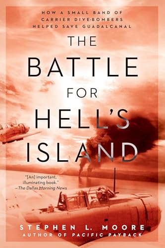 The Battle for Hell's Island: How a Small Band of Carrier Dive-Bombers Helped Save Guadalcanal