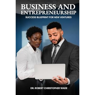Business and Entrepreneurship Success Blueprint for New Ventures