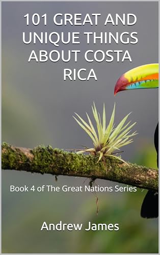 101 Great and Unique Things About Costa Rica (Great Nations Book 4)