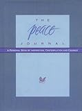 The Peace Journal: A Personal Book of Inspiration, Contemplation and Courage