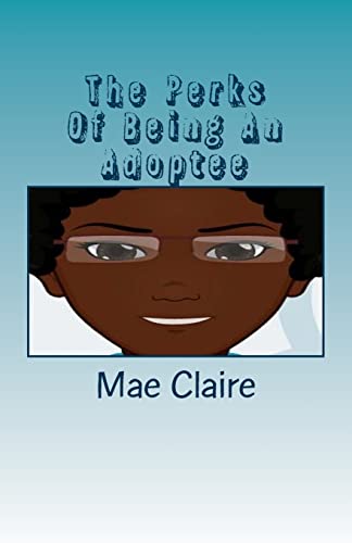 The Perks of Being An Adoptee: An Adoptee's view of the way she is Viewed