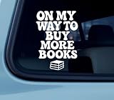 On My Way to Buy More Books Car Decal - Fun Reader Theme Window Artwork Crafted in White Vinyl Silhouette - Clear Typography with Strong Visibility - Durable Exterior Adhesive for Cars Suvs Trucks