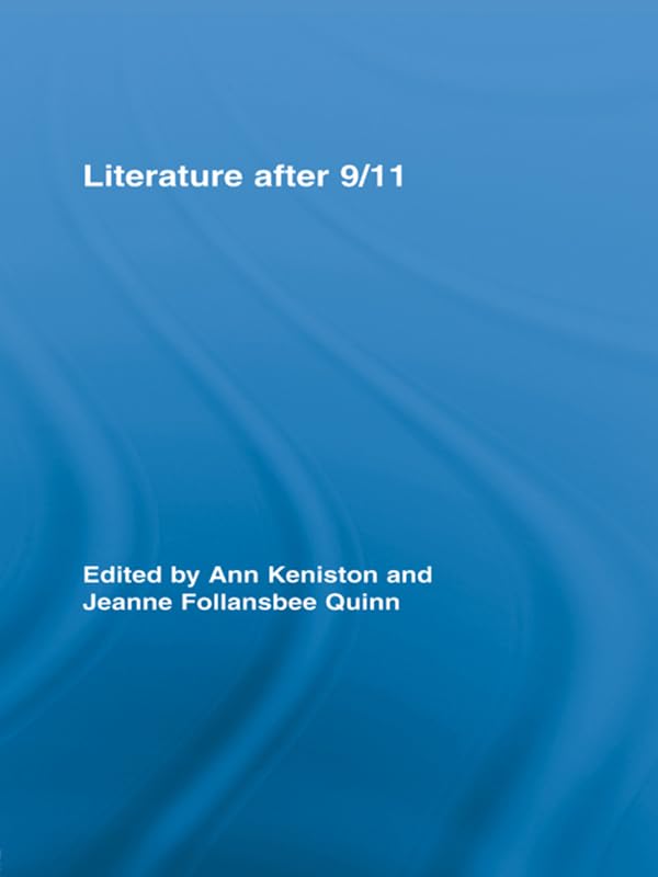 Literature after 9/11 (Routledge Studies in Contemporary Literature)      1st Edition, Kindle Edition