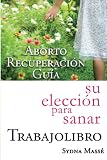 su elección para sanar: Trabajolibro: Aborto Recuperación Guía (Her Choice to Heal Abortion Recovery Program Spanish Version) (Spanish Edition)