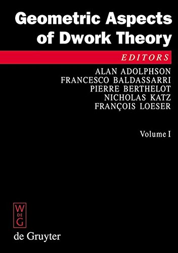 Geometric Aspects Of Dwork Theory (2 volumes set) (De Gruyter Proceedings in Mathematics)