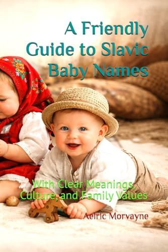 A Friendly Guide to Slavic Baby Names: With Clear Meanings, Culture, and Family Values