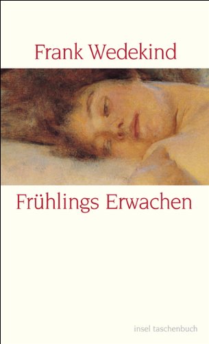 Frühlings Erwachen: Eine Kindertragödie - Geschrieben Herbst 1890 bis Ostern 1891 (insel taschenbu Frühlings Erwachen: Eine Kindertragödie - Geschrieben Herbst 1890 bis Ostern 1891 (insel taschenbu
