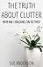 The Truth About Clutter: Why Am I Holding On To This?