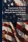 Campaigns War of 1812-15, Against Great Britain, Sketched and Criticised