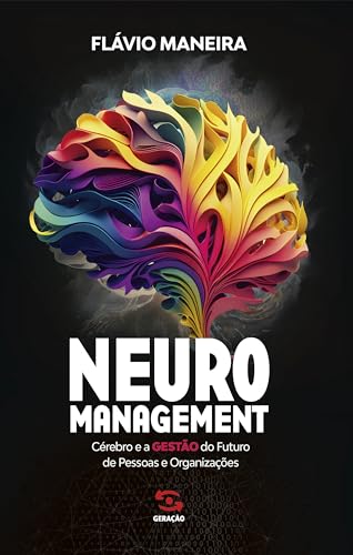 Neuromanagement: cérebro e a gestão do futuro de pessoas e organizações