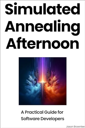 Simulated Annealing Afternoon: A Practical Guide for Software Developers (Algorithm Afternoon) (English Edition)