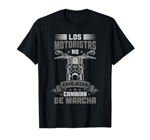 Los Motoristas No Envejecen Motero Camiseta