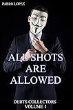  ALL SHOTS ARE ALLOWED: DEBTS COLLECTORS (English Edition)