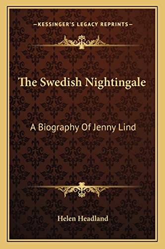 The Swedish Nightingale: A Biography Of Jenny Lind