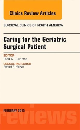 Caring for the Geriatric Surgical Patient, An Issue of Surgical Clinics (Volume 95-1) (The Clinics: Surgery, Volume 95-1)