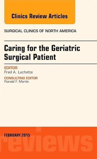 Caring for the Geriatric Surgical Patient, An Issue of Surgical Clinics (Volume 95-1) (The Clinics: Surgery, Volume 95-1)