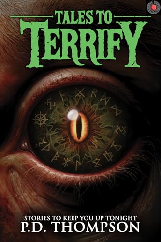 Tales to Terrify: Sinister Artifacts, Sentient Flora, Mythic Entities, and Other Unearthly Realms