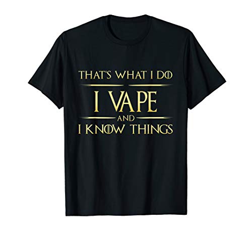 I Vape And I Know Things Smoking Vaping T-Shirt