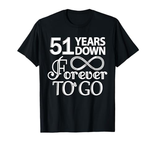 51 Years Down Forever To Go - 51st Wedding Anniversary Day T-Shirt