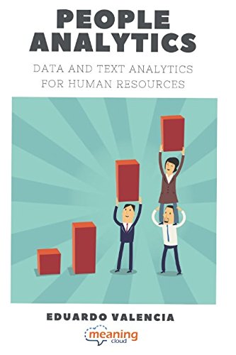 People Analytics. Data and Text Analytics for Human Resources Paperback – May 2, 2018