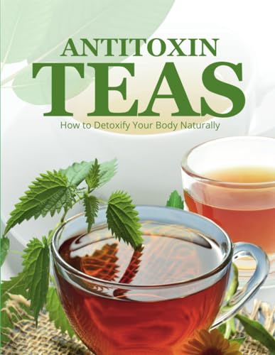 Antitoxin Teas: How to Detoxify Your Body Naturally