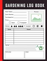 Gardening Log Book: Planting Journal - Organize Your Gardening Life - Gardening Tracker Journal - Gardening Journal Planner and Log Book B09GRC2HMJ Book Cover