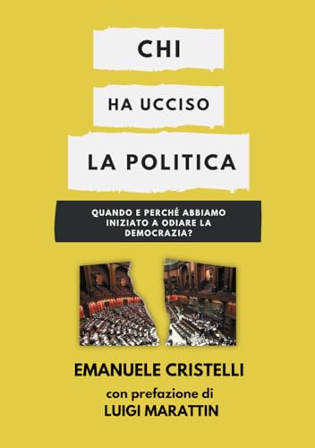 CHI HA UCCISO LA POLITICA: Quando e perché abbiamo iniziato a odiare la democrazia?