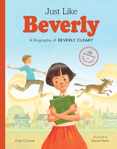 Just Like Beverly: A Biography of Beverly Cleary (Growing to Greatness)