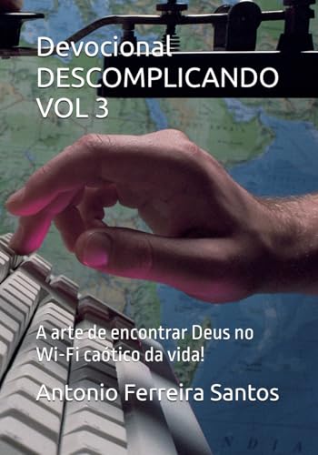 Devocional DESCOMPLICANDO VOL 3: A arte de encontrar Deus no Wi-Fi caotico da vida!