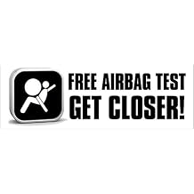 Free Airbag Test GET CLOSER Sticker Decaldecal air bag car humor funny Size 3 x 9 inch