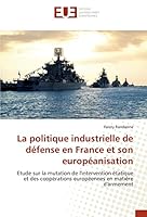La Politique Industrielle de Da(c)Fense En France Et Son Europa(c)Anisation 384167268X Book Cover