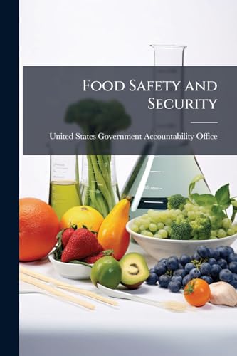 Food Safety and Security: Fundamental Changes Needed to Ensure Safe Food