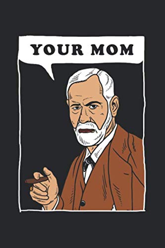 Your Mom - Freud: Notebook & Journal - Funny Sigmund Psychology Journal, Blank & Lined Notebook, Sigmund Freud Psychologist Composition Book, School, College Or Office Gag Gift