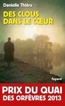 Hardcover Des Clous Dans Le Coeur: Prix Du Quai Des Orfèvres 2013 [French] Book