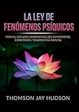  La Ley de Fenómenos Psíquicos: Para el Estudio sistematico del Hipnotismo, Espiritismo, Terapeutica mental