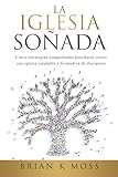 LA IGLESIA SOÑADA: Cinco estrategias comprobadas para hacer crecer una iglesia saludable y formadora de discípulos (Spanish Edition)