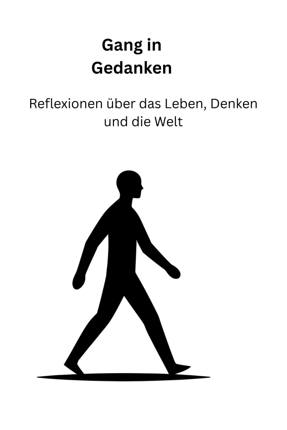 Gang in Gedanken: Reflexionen über das Leben, Denken und die Welt