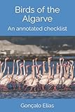 Birds of the Algarve: An annotated checklist (Birding Hotspots in the Algarve) - Gonçalo Elias 