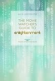 The Movie Watcher's Guide To Enlightenment: Waking Up With The Movies (new edition)