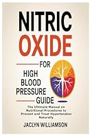 Nitric Oxide for High Blood Pressure Guide: The Ultimate Manual on Nutritional Procedures to Prevent and Treat Hypertension Naturally B0F5MBQQTK Book Cover