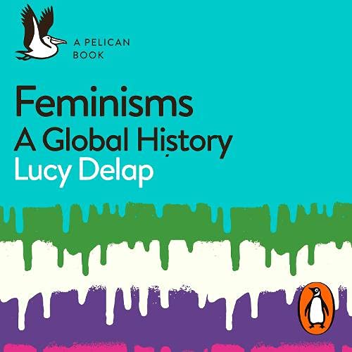 Lucy Delap Feminisms - A Global History