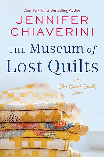 The Museum of Lost Quilts: A Heartwarming Tale of Quilts, History, and Friendship in Small-Town America (The Elm Creek Quilts Series Book 22)