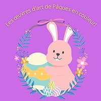 Les oeuvres d'art de paques en couleur ! (French Edition) B0F5PYVLPS Book Cover