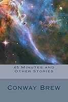 45 Minutes and Other Stories 1515062937 Book Cover