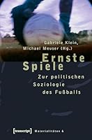 Ernste Spiele: Zur politischen Soziologie des Fußballs 389942977X Book Cover