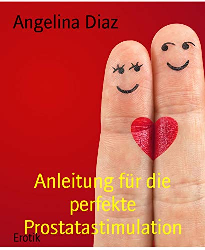 Anleitung für die perfekte Prostatastimulation: So verschaffst Du Deinem Partner die höchste sexuelle Lust