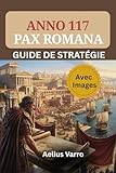pax romana cm1  ANNO 117 : PAX ROMANA – GUIDE DE STRATÉGIE (Avec Images): Le manuel complet du constructeur et du commerçant pour maîtriser l\'aménagement des villes, les flux économiques et la logistique militaire