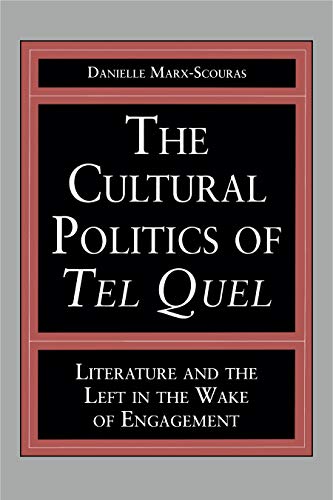 The Cultural Politics of Tel Quel: Literature and the Left in the Wake of Engagement (Studies in Romance Literatures)