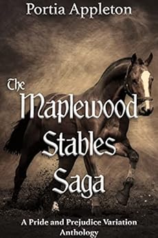 The Maplewood Stables Saga: A Pride and Prejudice Variation Anthology by [Portia Appleton, A Lady]